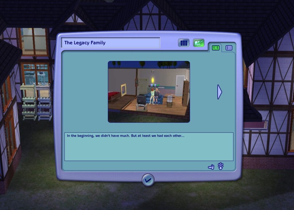Der Screenshot zeigt ein Fenster des Story-Modus im Spiel Die Sims 2. Darauf steht: the Legacy-Family. In the beginning, we didn't have much. But atleast we had each other...
